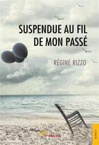 Suspendue au fil de mon passé - Rizzo Régine