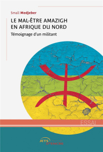 Le Mal-Être amazigh en Afrique du Nord. Témoignage d'un militant - Medjeber Smaïl