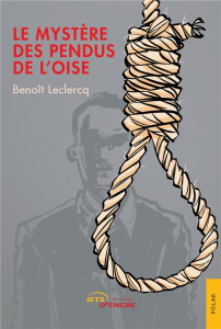 Le mystère des pendus de l'Oise - Leclercq Benoît