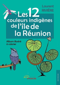 Les 12 couleurs indigènes de l'île de la Réunion - Rivière Laurent