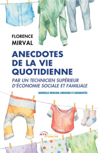 Anecdotes de la vie quotidienne par un technicien supérieur d'économie sociale et familiale. Nouvell - Mirval Florence