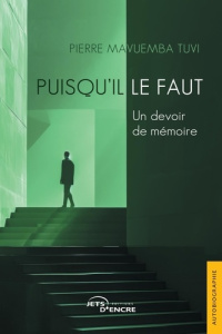 Puisqu'il le faut. Un devoir de mémoire - Mavuemba Tuvi pierre