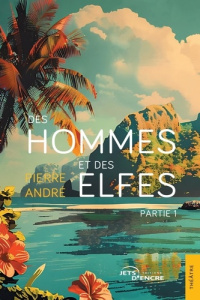 Des hommes et des elfes. Partie 1 - André Pierre
