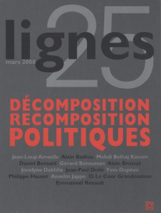 Lignes N° 25, Mars 2008 : Décomposition/Recomposition politiques - Surya Michel ; Brossat Alain ; Hauser Philippe ; A