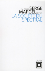La société du spectral - Margel Serge