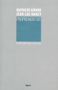 Proprement dit. Entretien sur le mythe - Nancy Jean-Luc ; Girard Mathilde