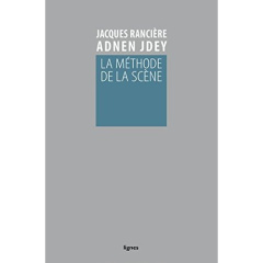 La méthode de la scène - Rancière Jacques ; Jdey Adnen