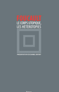Le corps utopique. Suivi de Les hétérotopies - Foucault Michel ; Defert Daniel