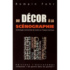 Du décor à la scénographie. Anthologie commentée de textes sur l'espace scénique - Fohr Romain