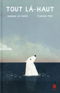 Tout là-haut - Cadier Morgane de ; Pigé Florian