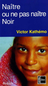 NAITRE OU NE PAS NAITRE NOIR - KATHEMO VICTOR