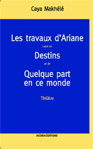 Les travaux d'Ariane. Destins-Quelque part en ce monde - Makhélé Caya