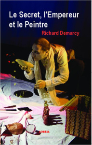 Le secret, l'empereur et le peintre - Demarcy Richard
