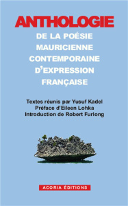 Anthologie de la poésie mauricienne contemporaine d'expression française - Kadel Yusuf ; Lohka Eileen ; Furlong Robert