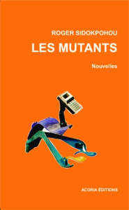 Les mutants. Nouvelles - Sidokpohou Roger