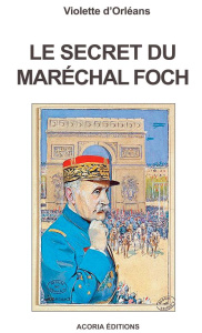Le secret du maréchal Foch - Orléans Violette d'