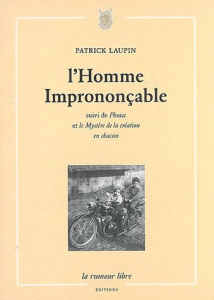 L'Homme imprononçable. Suivi de Phrase et de Le Mystère de la création en chacun - Laupin Patrick