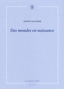 Des mondes en naissance. Suivi de La vie à côté - Salager Annie