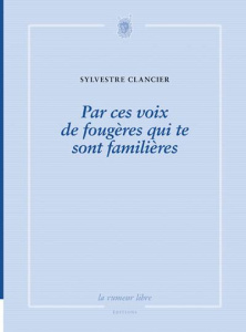 Par Ces Voix De Fougeres Qui Te Sont Familieres - Clancier Sylvestre