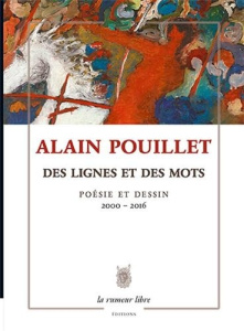 Oeuvres Poetiques, Des Lignes Et Des Mots, Poesie Et Dessin 2000-2016 - Pouillet Alain