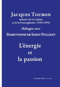 L'énergie et la passion. Jacques Toubon dialogue avec Maryvonne de Saint Pulgent - Toubon Jacques ; Saint Pulgent Maryvonne de