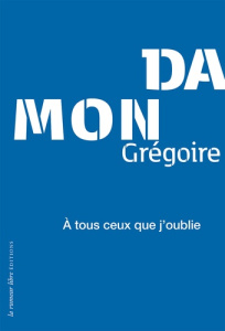 A tous ceux que j'oublie - Damon Grégoire