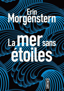 La mer sans étoiles - Morgenstern Erin ; Sibony Julie
