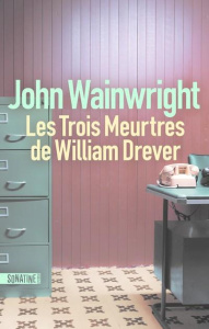 Les trois meurtres de William Drever - Wainwright John ; Baude Clément