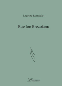 Rue Ion Brezoianu. Poème-fleuve - Rousselet Laurine