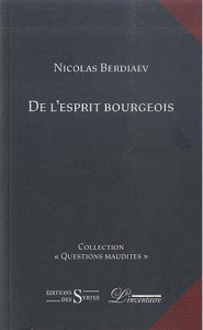 De l'Esprit Bourgeois - Berdiaev Nicolas ; Bellençon Elisabeth