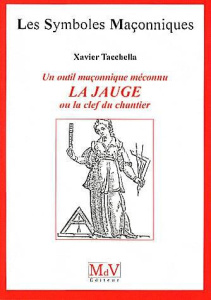 Un outil maçonnique méconnu, la jauge ou le clef du chantier - Tacchella Xavier