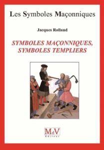 Symboles maçonniques, symboles templiers - Rolland Jacques