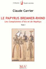 Le papyrus Bremner-Rhind. Tome 1, Les complaintes d'Isis et de Nephtys - Carrier Claude