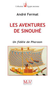 Les aventures de Sinouhé. Un fidèle de pharaon - Fermat André