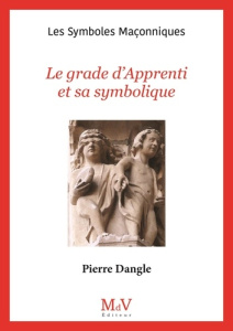 Le grade d'Appprenti et sa symbolique - Dangle Pierre