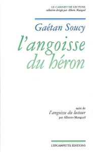 L'angoisse du héron. Suivi de L'angoisse du lecteur - Soucy Gaétan ; Manguel Alberto