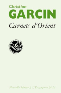 Carnets d'Orient. Chine, Inde, Himalaya, Sibérie, Mongolie, Japon - Garcin Christian