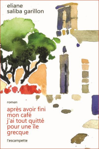 Après avoir fini mon café, j'ai tout quitté pour une île grecque - Saliba Garillon Eliane