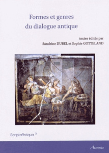 Formes et genres du dialogue antique - Dubel Sandrine ; Gotteland Sophie