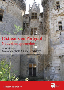 Châteaux en Périgord. Nouvelles approches - Cocula Anne-Marie ; Combet Michel