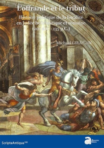 L'offrande et le tribut. Histoire politique de la fiscalité en Judée hellénistique et romaine (200 a - Girardin Michaël ; France Jérôme