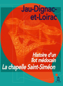 La chapelle Saint-Siméon, Jau-Dignac-et-Loirac. Histoire d'un îlot médocain - Cartron Isabelle ; Castex Dominique