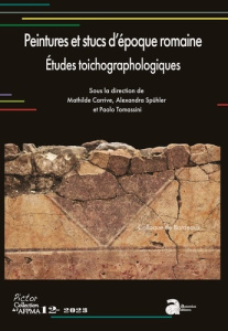 Peintures et stucs d'époque romaine Etudes toichographologiques. Actes du 33e colloque de l'AFPMA, B - Carrive Mathilde ; Spühler Alexandra ; Tomassini P