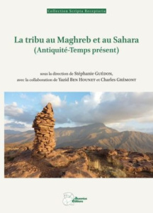 La tribu au Maghreb et au Sahara. (Antiquité-Temps présent) - Guédon Stéphanie ; Ben Hounet Yazid ; Grémont Char