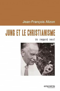 Jung et le christianisme. Un regard neuf - Alizon Jean-François