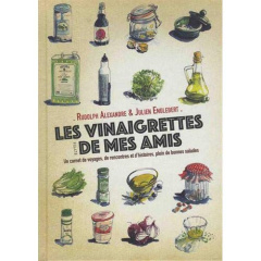 Les vinaigrettes de mes amis. Un carnet de voyages, de rencontres et d'histoires, plein de bonnes sa - Englebert Julien ; Alexandre Rudolph