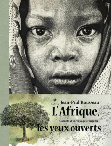 L'Afrique les yeux ouverts. Carnets d'un voyageur ingénu - Rousseau Jean-Paul