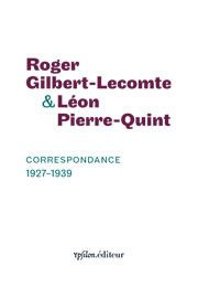 Correspondance 1927-1939 - Gilbert-Lecomte Roger ; Pierre-Quint Léon