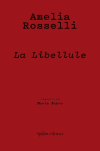 La Libellule. Panégyrique de la liberté, Edition bilingue français-italien - Rosselli Amelia ; Fabre Marie