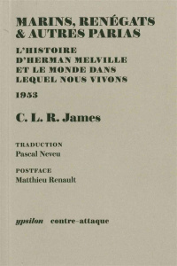 Marins, renégats & autres parias. L'histoire d'Herman Melville et le monde dans lequel nous vivons - James CLR ; Neveu Pascal ; Renault Matthieu